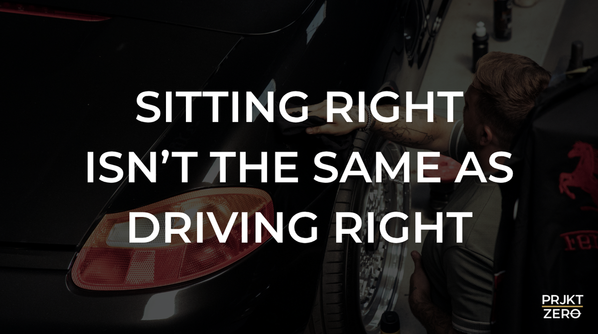 Sitting Right Isn’t the Same as Driving Right
